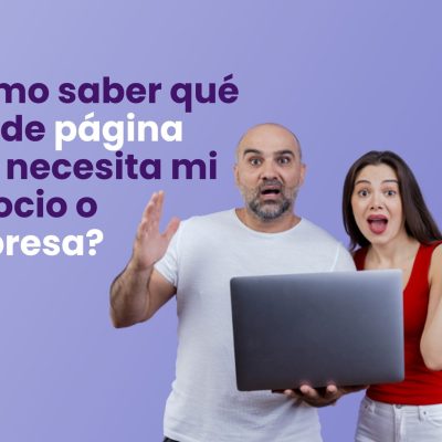 ¿Cómo saber qué tipo de página web necesita mi negocio o empresa?